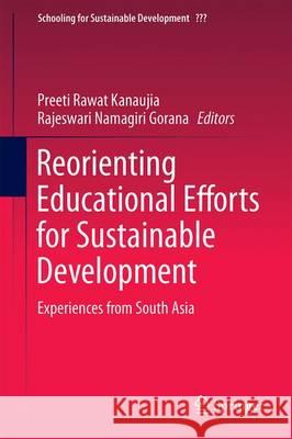 Reorienting Educational Efforts for Sustainable Development: Experiences from South Asia Gorana, Rajeswari Namagiri 9789401776202 Springer