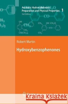 Aromatic Hydroxyketones: Preparation and Physical Properties: Vol.1: Hydroxybenzophenones Vol.2: Hydroxyacetophenones I Vol.3: Hydroxyacetophenones II Robert Martin 9789401776271 Springer