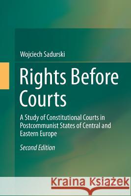 Rights Before Courts: A Study of Constitutional Courts in Postcommunist States of Central and Eastern Europe Sadurski, Wojciech 9789401776288