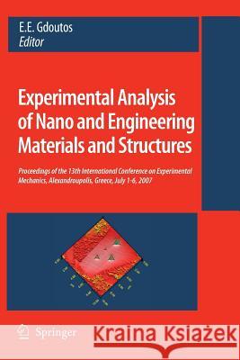 Experimental Analysis of Nano and Engineering Materials and Structures: Proceedings of the 13th International Conference on Experimental Mechanics, Al Gdoutos, E. E. 9789401776349 Springer