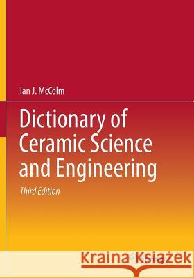 Dictionary of Ceramic Science and Engineering Ian J. McColm 9789401776400 Springer
