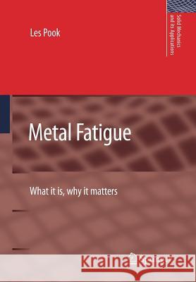 Metal Fatigue: What It Is, Why It Matters Pook, L. P. 9789401776455