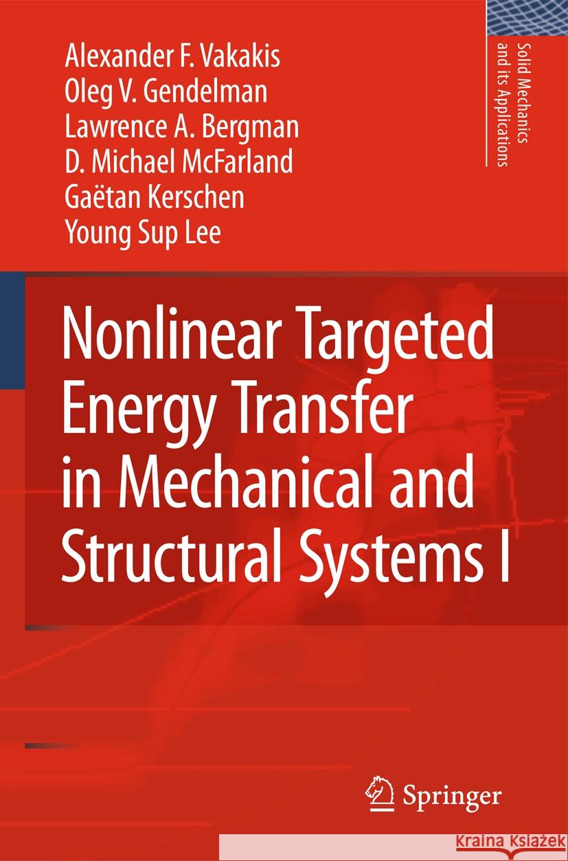 Nonlinear Targeted Energy Transfer in Mechanical and Structural Systems 2 Volume Set Alexander F. Vakakis Oleg V. Gendelman Lawrence A. Bergman 9789401776479 Springer