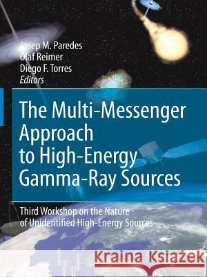 The Multi-Messenger Approach to High-Energy Gamma-Ray Sources: Third Workshop on the Nature of Unidentified High-Energy Sources Paredes, Josep M. 9789401776486