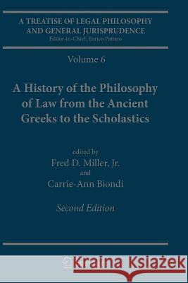 A Treatise of Legal Philosophy and General Jurisprudence: Volume 6: A History of the Philosophy of Law from the Ancient Greeks to the Scholastics Miller Jr, Fred D. 9789401776523