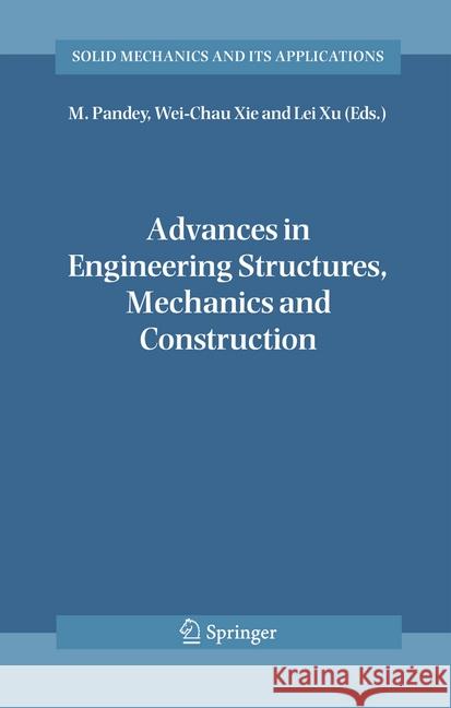Advances in Engineering Structures, Mechanics & Construction: Proceedings of an International Conference on Advances in Engineering Structures, Mechan Pandey, M. 9789401776554