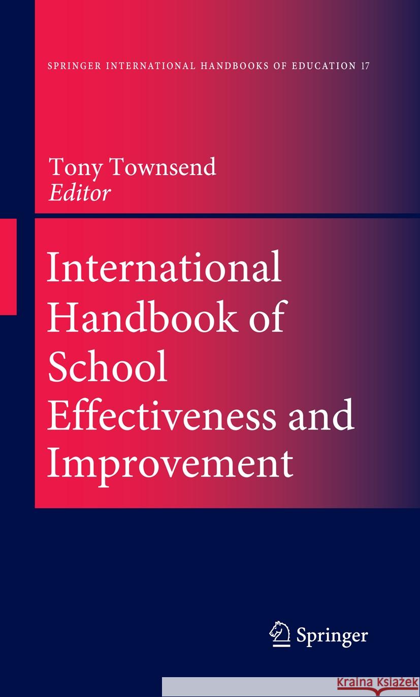 International Handbook of School Effectiveness and Improvement: Review, Reflection and Reframing Tony Townsend 9789401776592 Springer