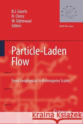 Particle-Laden Flow: From Geophysical to Kolmogorov Scales Geurts, Bernard 9789401776608