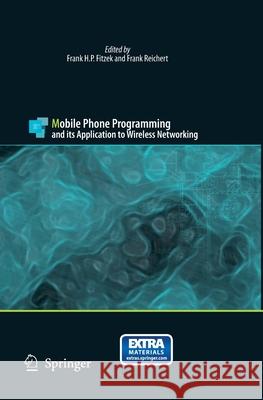 Mobile Phone Programming: And Its Application to Wireless Networking Fitzek, Frank H. P. 9789401776714