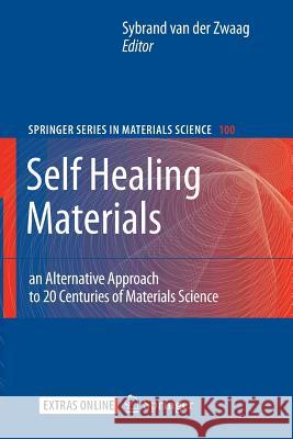 Self Healing Materials: An Alternative Approach to 20 Centuries of Materials Science Van Der Zwaag, Sybrand 9789401776769 Springer