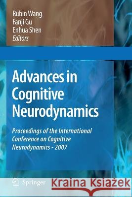 Advances in Cognitive Neurodynamics: Proceedings of the International Conference on Cognitive Neurodynamics - 2007 Wang, Rubin 9789401776998 Springer