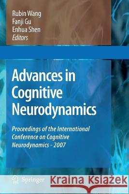 Advances in Cognitive Neurodynamics: Proceedings of the International Conference on Cognitive Neurodynamics - 2007 Wang, Rubin 9789401776998 Springer
