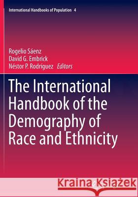 The International Handbook of the Demography of Race and Ethnicity Rogelio Saenz David G Embrick (Loyola University Chica Nestor P Rodriguez 9789401777001 Springer