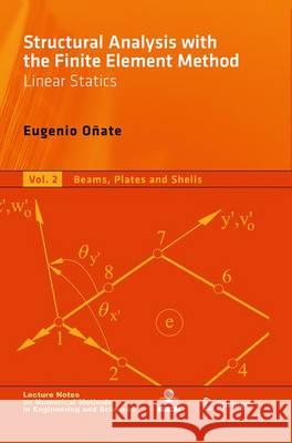 Structural Analysis with the Finite Element Method. Linear Statics: Volume 2: Beams, Plates and Shells Oñate, Eugenio 9789401777032