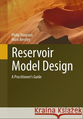 Reservoir Model Design: A Practitioner's Guide Ringrose, Philip 9789401777056