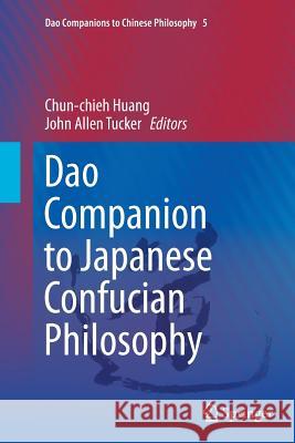DAO Companion to Japanese Confucian Philosophy Huang, Chun-Chieh 9789401777087