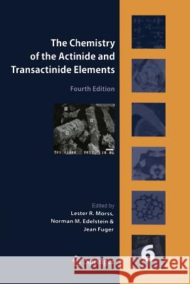 The Chemistry of the Actinide and Transactinide Elements, Volume 6 Norman Edelstein Jean Fuger Lester R. Morss 9789401777315 Springer