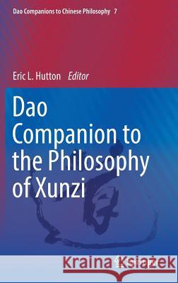 DAO Companion to the Philosophy of Xunzi Hutton, Eric L. 9789401777438 Springer