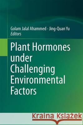 Plant Hormones Under Challenging Environmental Factors Ahammed, Golam Jalal 9789401777568