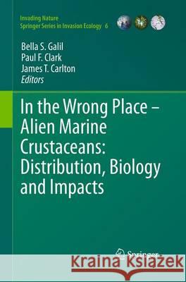 In the Wrong Place: Alien Marine Crustaceans: Distribution, Biology and Impacts Galil, Bella S. 9789401777667 Springer
