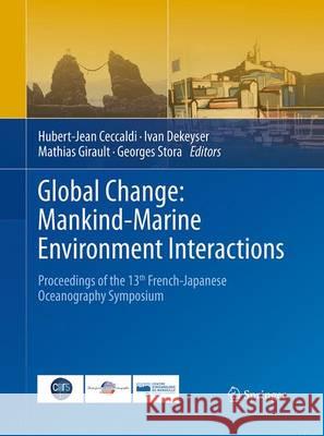 Global Change: Mankind-Marine Environment Interactions: Proceedings of the 13th French-Japanese Oceanography Symposium Ceccaldi, Hubert-Jean 9789401777759