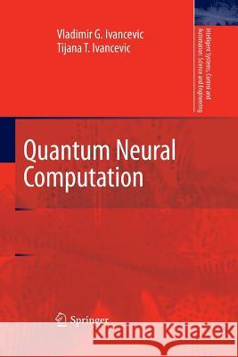 Quantum Neural Computation Vladimir G. Ivancevic Tijana T. Ivancevic 9789401777773