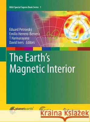 The Earth's Magnetic Interior Eduard Petrovsky Emilio Herrero-Bervera T. Harinarayana 9789401777810 Springer