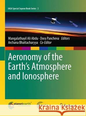 Aeronomy of the Earth's Atmosphere and Ionosphere Mangalathayil Ali Abdu Archana Bhattacharyya Dora Pancheva 9789401777827 Springer