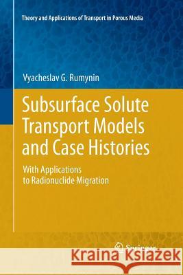 Subsurface Solute Transport Models and Case Histories: With Applications to Radionuclide Migration Rumynin, Vyacheslav G. 9789401777896 Springer