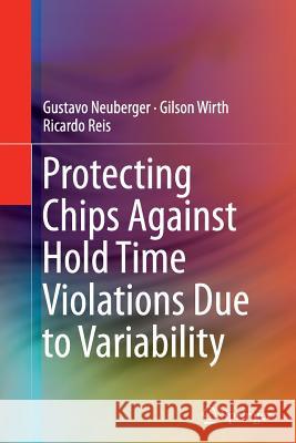 Protecting Chips Against Hold Time Violations Due to Variability Gustavo Neuberger Gilson Wirth Ricardo Reis 9789401777940 Springer