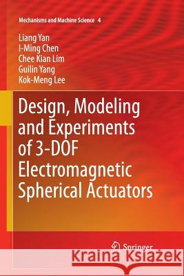Design, Modeling and Experiments of 3-DOF Electromagnetic Spherical Actuators Liang Yan I-Ming Chen Chee Kian Lim 9789401777988 Springer