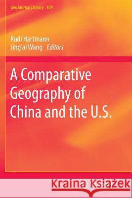 A Comparative Geography of China and the U.S. Rudi Hartmann Jing'ai Wang Tao Ye 9789401778053