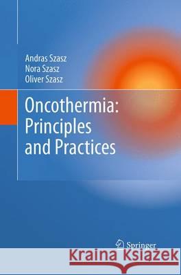 Oncothermia: Principles and Practices Andras Szasz Nora Szasz Oliver Szasz 9789401778084