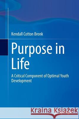 Purpose in Life: A Critical Component of Optimal Youth Development Cotton Bronk, Kendall 9789401778091