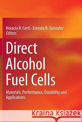 Direct Alcohol Fuel Cells: Materials, Performance, Durability and Applications Corti, Horacio R. 9789401778107