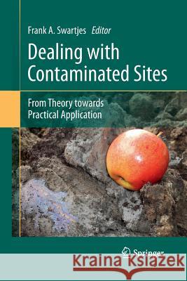 Dealing with Contaminated Sites: From Theory Towards Practical Application Swartjes, Frank A. 9789401778114 Springer