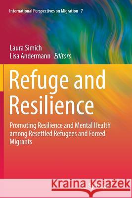 Refuge and Resilience: Promoting Resilience and Mental Health Among Resettled Refugees and Forced Migrants Simich, Laura 9789401778121