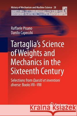 Tartaglia's Science of Weights and Mechanics in the Sixteenth Century: Selections from Quesiti Et Inventioni Diverse: Books VII-VIII Pisano, Raffaele 9789401778312