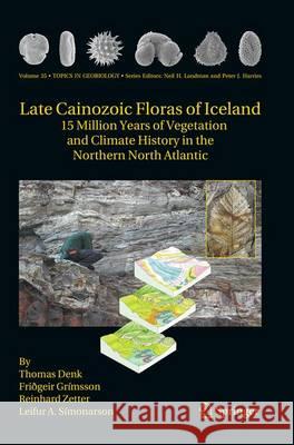 Late Cainozoic Floras of Iceland: 15 Million Years of Vegetation and Climate History in the Northern North Atlantic Denk, Thomas 9789401778343 Springer