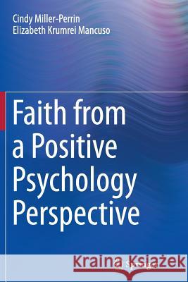 Faith from a Positive Psychology Perspective Cindy Miller-Perrin Elizabeth Krumrei 9789401778411
