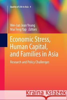 Economic Stress, Human Capital, and Families in Asia: Research and Policy Challenges Yeung, Wei-Jun Jean 9789401778428