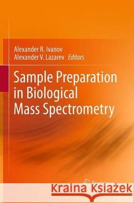 Sample Preparation in Biological Mass Spectrometry Alexander R. Ivanov Alexander V. Lazarev 9789401778497