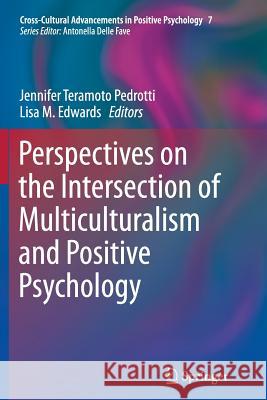 Perspectives on the Intersection of Multiculturalism and Positive Psychology Jennifer Teramot Lisa Edwards 9789401778527 Springer