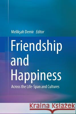 Friendship and Happiness: Across the Life-Span and Cultures Demir, Melikşah 9789401778534