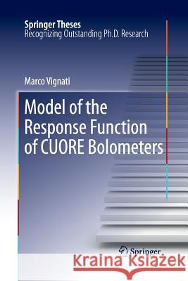 Model of the Response Function of CUORE Bolometers Marco Vignati 9789401778626 Springer