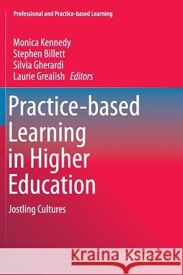 Practice-Based Learning in Higher Education: Jostling Cultures Kennedy, Monica 9789401778633 Springer