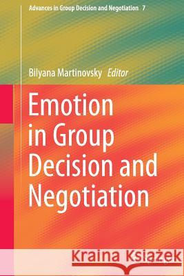 Emotion in Group Decision and Negotiation Bilyana Martinovsky 9789401778640 Springer