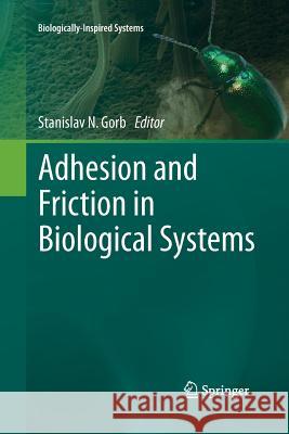 Adhesion and Friction in Biological Systems Stanislav N. Gorb 9789401778732