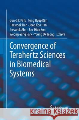 Convergence of Terahertz Sciences in Biomedical Systems Gun-Sik Park Yong Hyup Kim Haewook Han 9789401778930 Springer