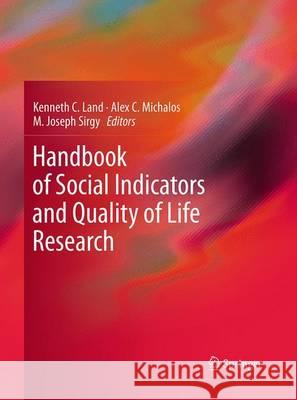 Handbook of Social Indicators and Quality of Life Research Kenneth C. Land Alex C. Michalos M. Joseph Sirgy 9789401779081 Springer